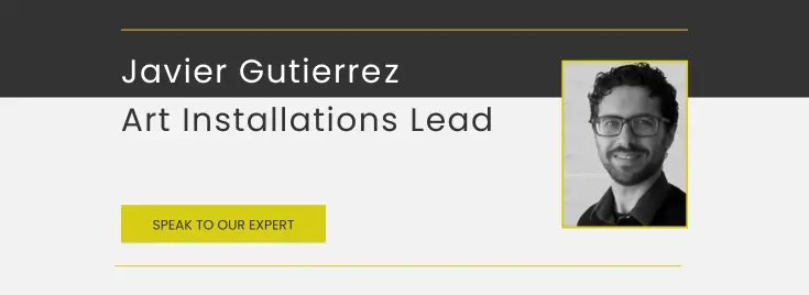 Talk to our Art Installations lead, Javier Gutierrez at Fenton Holloway